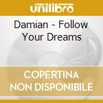 Damian - Follow Your Dreams cd musicale di Damian