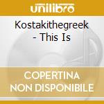 Kostakithegreek - This Is cd