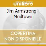 Jim Armstrong - Mudtown cd