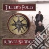 Tiller'S Folly - River So Wide cd