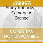 Stuey Kubricks - Camobear Orange cd musicale di AA.VV.