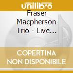 Fraser Macpherson Trio - Live @ Puccini's cd