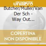 Butcher/Muller/Van Der Sch - Way Out Northwest cd