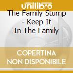 The Family Stump - Keep It In The Family cd musicale di The Family Stump