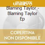 Blaming Taylor - Blaming Taylor Ep cd musicale di Blaming Taylor