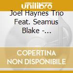 Joel Haynes Trio Feat. Seamus Blake - Transitions cd musicale di Joel Haynes Trio Feat. Seamus Blake