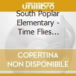 South Poplar Elementary - Time Flies (Feat. Ruth Mcgillivray) cd musicale di South Poplar Elementary