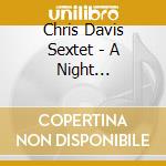 Chris Davis Sextet - A Night Remembered cd