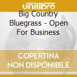 Big Country Bluegrass - Open For Business cd musicale di Big Country Bluegrass