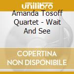 Amanda Tosoff Quartet - Wait And See cd