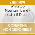 Whitetop Mountain Band - Loafer'S Dream cd musicale di Whitetop Mountain Band
