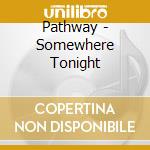 Pathway - Somewhere Tonight cd