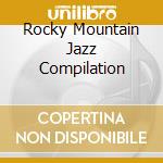 Rocky Mountain Jazz Compilation cd musicale