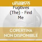 Fugitives (The) - Find Me cd