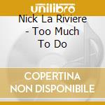 Nick La Riviere - Too Much To Do cd