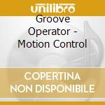 Groove Operator - Motion Control cd
