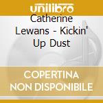 Catherine Lewans - Kickin' Up Dust cd musicale di Catherine Lewans