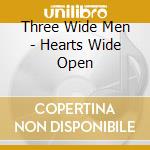 Three Wide Men - Hearts Wide Open cd