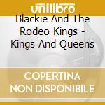 Blackie And The Rodeo Kings - Kings And Queens cd musicale di Blackie & the rodeo kings