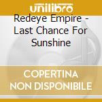 Redeye Empire - Last Chance For Sunshine cd