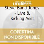 Steve Band Jones - Live & Kicking Ass! cd