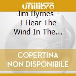 Jim Byrnes - I Hear The Wind In The Wires (2 Cd) cd musicale di Byrnes Jim