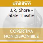 J.R. Shore - State Theatre cd