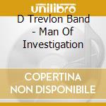 D Trevlon Band - Man Of Investigation cd