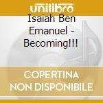 Isaiah Ben Emanuel - Becoming!!! cd