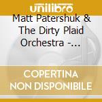 Matt Patershuk & The Dirty Plaid Orchestra - Outside The Lights Of Town cd