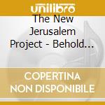 The New Jerusalem Project - Behold The Glory cd musicale di The New Jerusalem Project