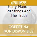 Harry Manx - 20 Strings And The Truth cd musicale di Harry Manx