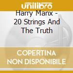 Harry Manx - 20 Strings And The Truth cd