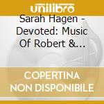 Sarah Hagen - Devoted: Music Of Robert & Clara Schumann cd