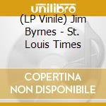 (LP Vinile) Jim Byrnes - St. Louis Times lp vinile di Jim Byrnes