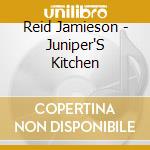 Reid Jamieson - Juniper'S Kitchen cd
