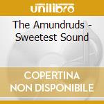 The Amundruds - Sweetest Sound cd