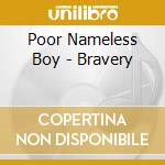 Poor Nameless Boy - Bravery cd musicale di Poor Nameless Boy