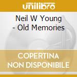 Neil W Young - Old Memories