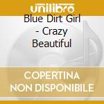 Blue Dirt Girl - Crazy Beautiful cd