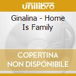 Ginalina - Home Is Family cd