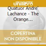 Quatuor Andre' Lachance - The Orange Challenge cd