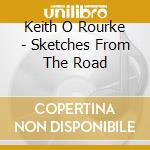 Keith O Rourke - Sketches From The Road cd