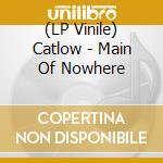 (LP Vinile) Catlow - Main Of Nowhere lp vinile di Catlow