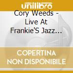 Cory Weeds - Live At Frankie'S Jazz Club cd musicale di Cory Weeds