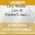 Cory Weeds - Live At Frankie'S Jazz Club cd