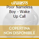 Poor Nameless Boy - Wake Up Call cd