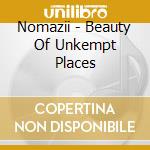 Nomazii - Beauty Of Unkempt Places cd