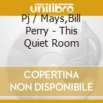 Pj / Mays,Bill Perry - This Quiet Room cd