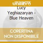 Lucy Yeghiazaryan - Blue Heaven cd musicale